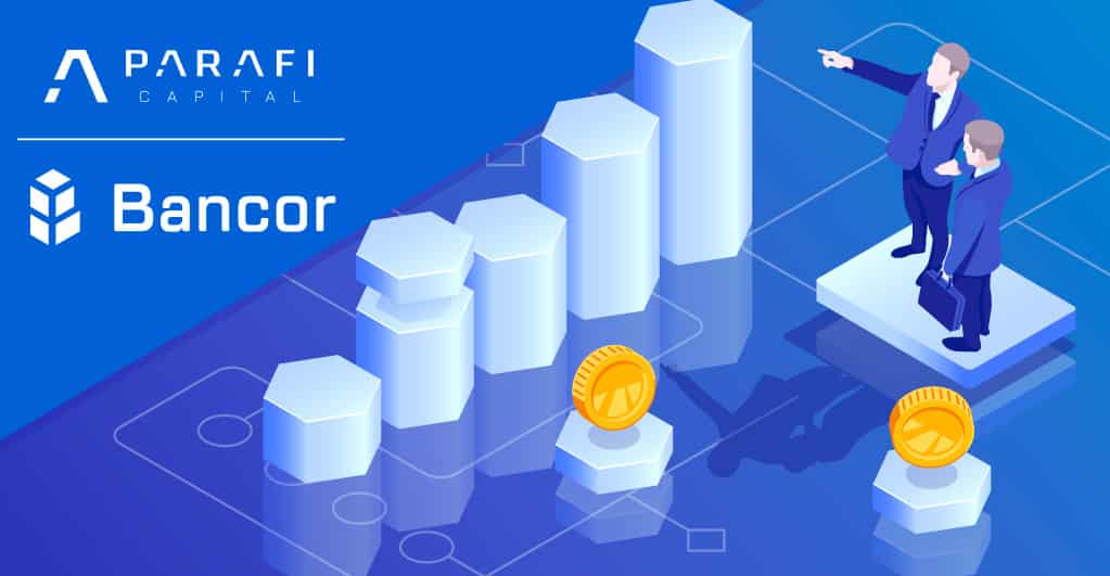 ParaFi Capital Makes Investment in BNT to Further Advance Growth of Bancor Protocol